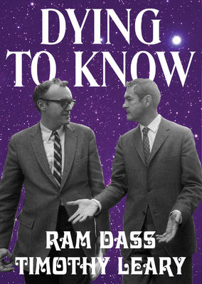 Dying to Know: Ram Dass and Timothy Leary