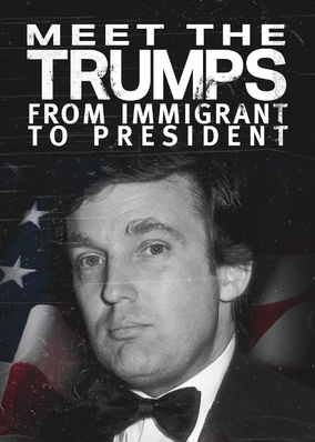 Meet the Trumps: From Immigrant to President